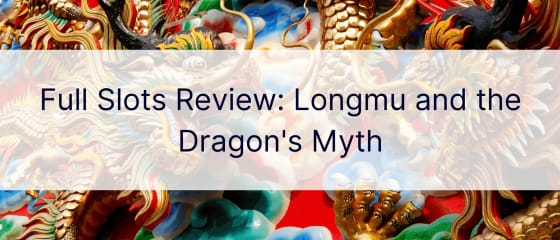 フルスロットレビュー：Longmuとドラゴンの神話