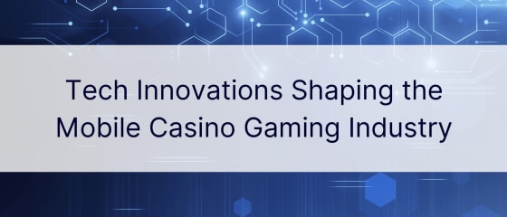 モバイルカジノゲーム業界を形作る技術革新