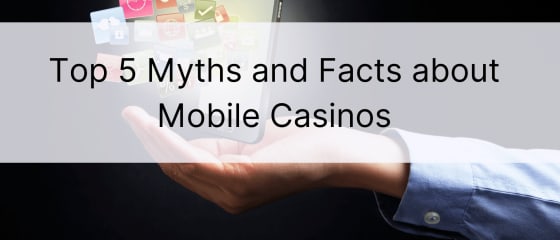モバイルカジノに関するトップ5の神話と事実