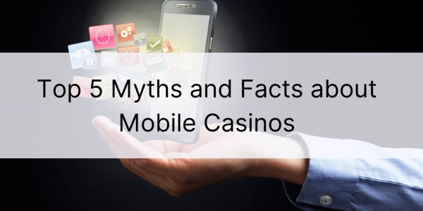 モバイルカジノに関するトップ5の神話と事実